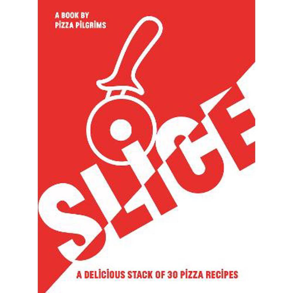 SLICE: A Delicious Stack of 30 Pizza Recipes (Paperback) - Thom Elliot